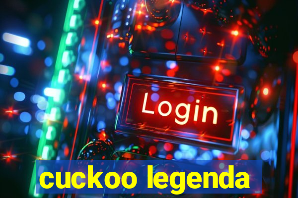 cuckoo legenda